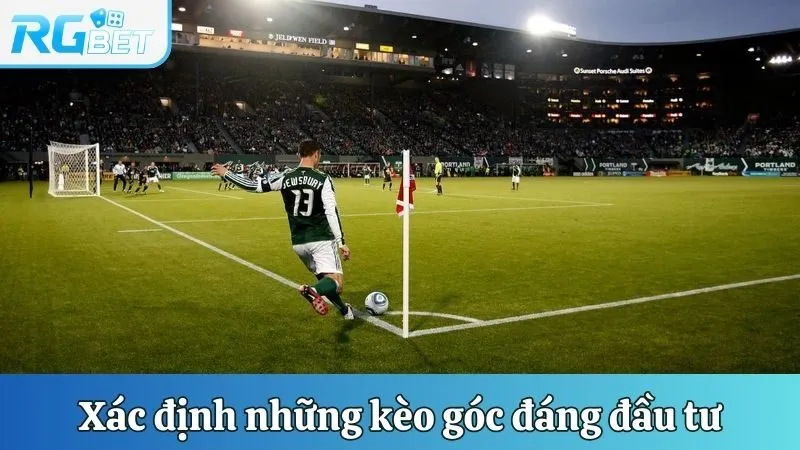 Xác định những kèo góc đáng đầu tư